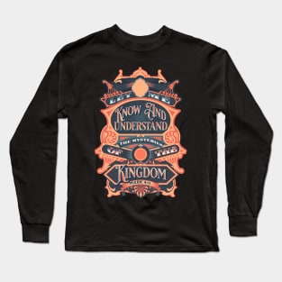 Let me know and understand the mysteries of the kingdom (Mark 4:11). Long Sleeve T-Shirt